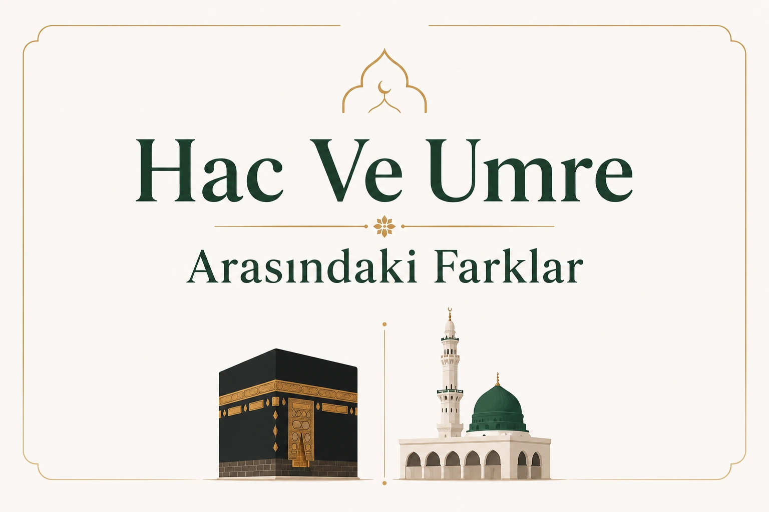 Hac ve Umre Arasındaki Farklar: 8 Temel Fıkhi Karşılaştırma 1 Differences Between Hajj and Umrah